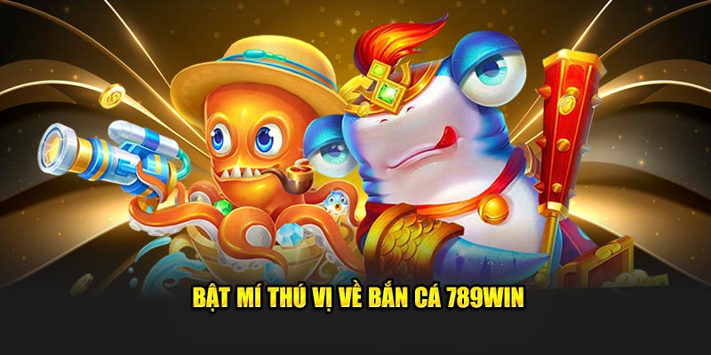 Bật mí thú vị về bắn cá 789WIN