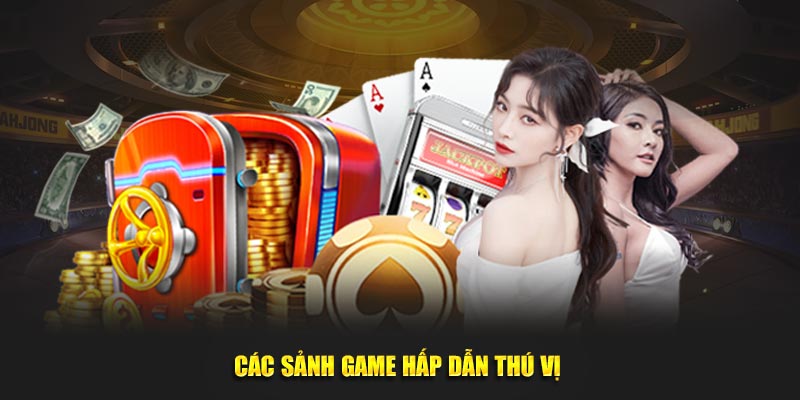 Các sảnh game hấp dẫn thú vị