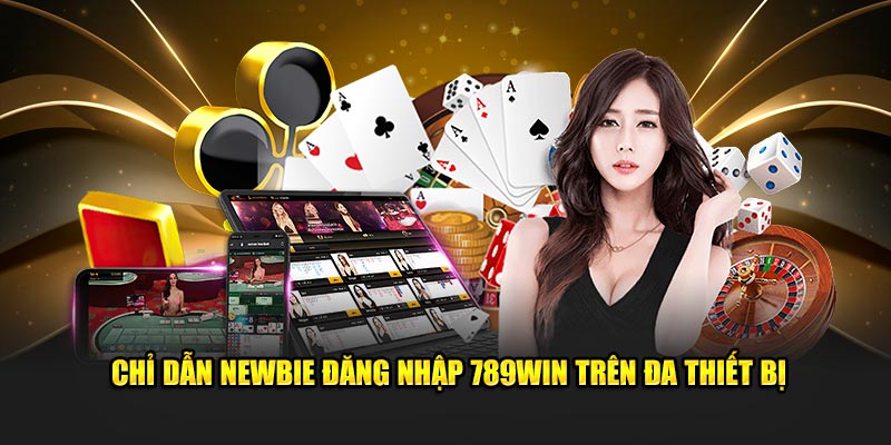 Chỉ dẫn newbie đăng nhập 789WIN trên đa thiết bị