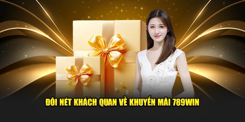 Đôi nét khách quan về khuyến mãi 789WIN 