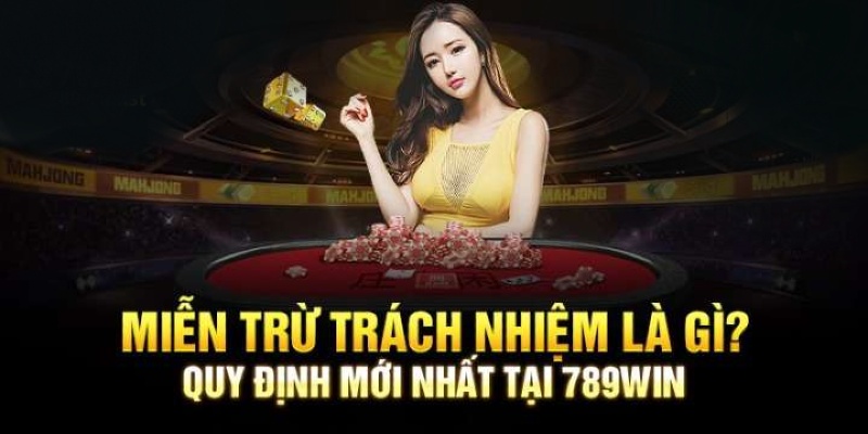 Tìm hiểu sơ lược về chính sách miễn trừ trách nhiệm ở nhà cái 789WIN