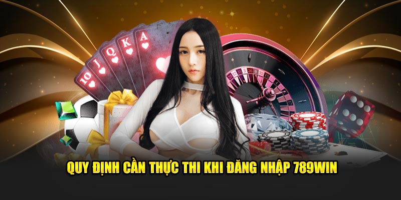 Quy định cần thực thi khi đăng nhập 789WIN