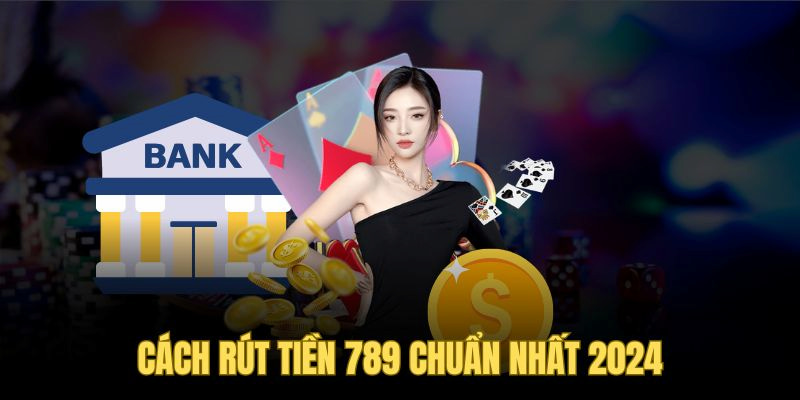 Các thao tác rút tiền 789WIN vô cùng đơn giản