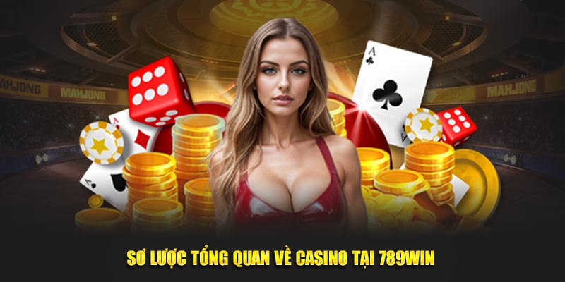 Sơ lược tổng quan về Casino tại 789WIN