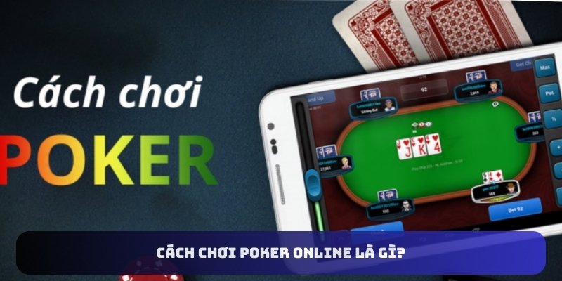 Cách chơi Poker online là gì?